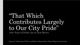 “That Which Contributes Largely to Our City Pride” 150+ Years of Public Art in New Haven