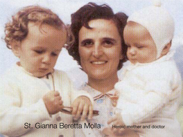 St. Gianna Beretta Molla Heroic Mother and Doctor the Canonization of Saint Gianna Is the ﬁrst of Its Kind