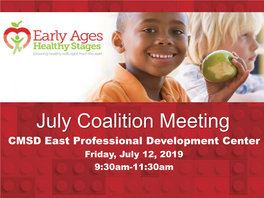 July Coalition Meeting CMSD East Professional Development Center Friday, July 12, 2019 9:30Am-11:30Am Welcome and Introductions