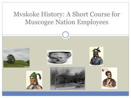 Mvskoke History: a Short Course for Muscogee