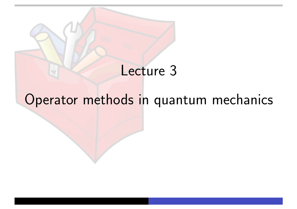 Lecture 3 Operator Methods in Quantum Mechanics Background