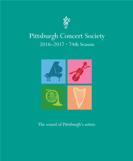 Pittsburgh Concert Society 2016–2017 • 74Th Season