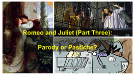 Romeo and Juliet (Part Three): Parody Or Pastiche?