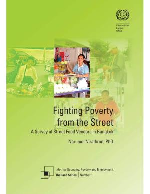 Fighting Poverty from the Street a Survey of Street Food Vendors in Bangkok Narumol Nirathron, Phd