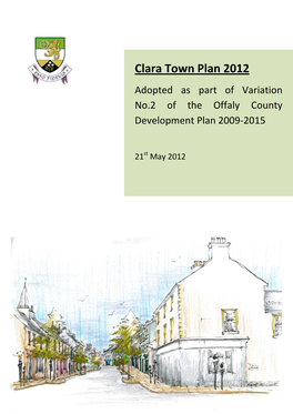Clara Town Plan 2012 Adopted As Part of Variation No.2 of the Offaly County