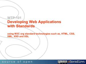 WTP-101 Developing Web Applications with Standards Using W3C Org Standard Technologies Such As, HTML, CSS, XML, XSD and XSL Attributions