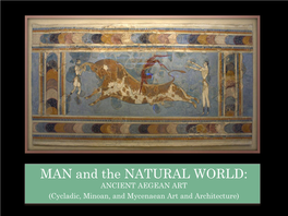 MAN and the NATURAL WORLD: ANCIENT AEGEAN ART (Cycladic, Minoan, and Mycenaean Art and Architecture) AEGEAN ART