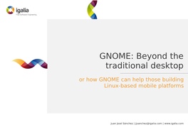 GNOME: Beyond the Traditional Desktop Or How GNOME Can Help Those Building Linux-Based Mobile Platforms