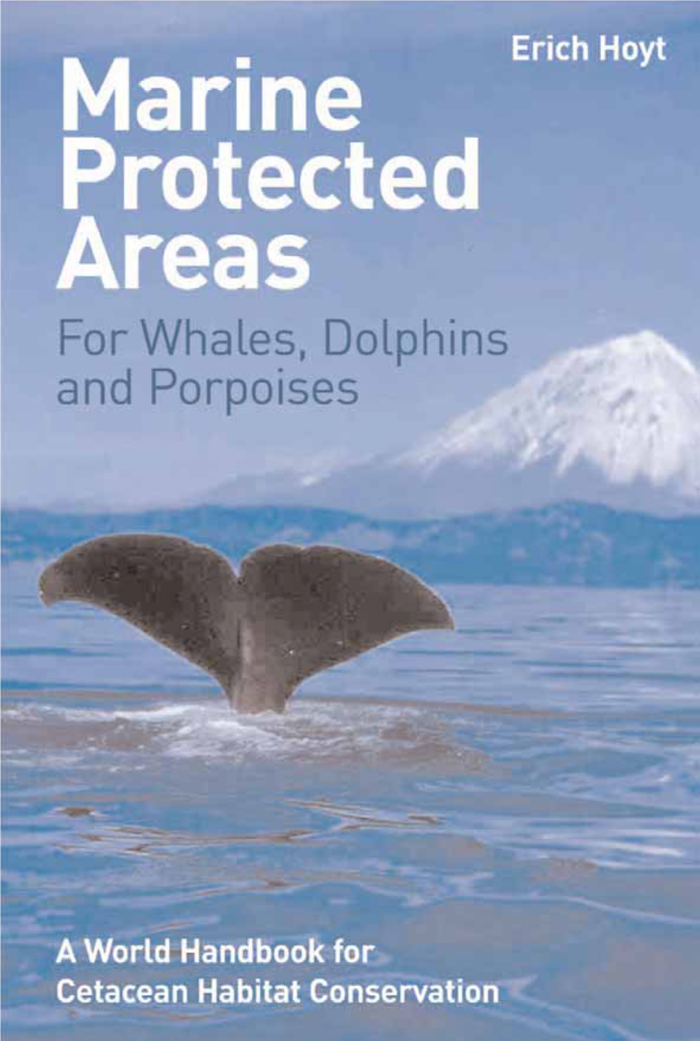 Marine Protected Areas for Whales, Dolphins, and Porpoises : a World Handbook for Cetacean Habitat Conservation / by Erich Hoyt