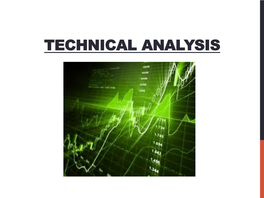 TECHNICAL ANALYSIS WHAT IS TECHNICAL ANALYSIS? • Studying Stock Price Graphs and a Few Momentum Oscillators