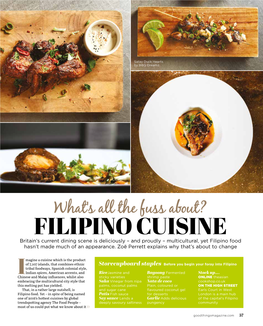 FILIPINO CUISINE Britain’S Current Dining Scene Is Deliciously – and Proudly – Multicultural, Yet Filipino Food Hasn’T Made Much of an Appearance