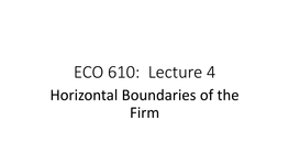 ECO 610: Lecture 4 Horizontal Boundaries of the Firm Horizontal Boundaries of the Firm: Outline