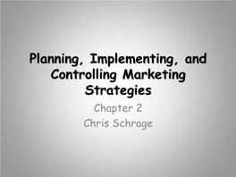 Planning, Implementing, and Controlling Marketing Strategies Chapter 2 Chris Schrage Chris Schrage Strategic Planning