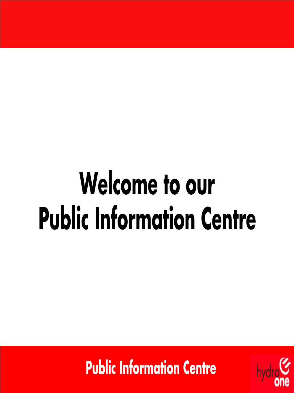 Welcome to Our Public Information Centre