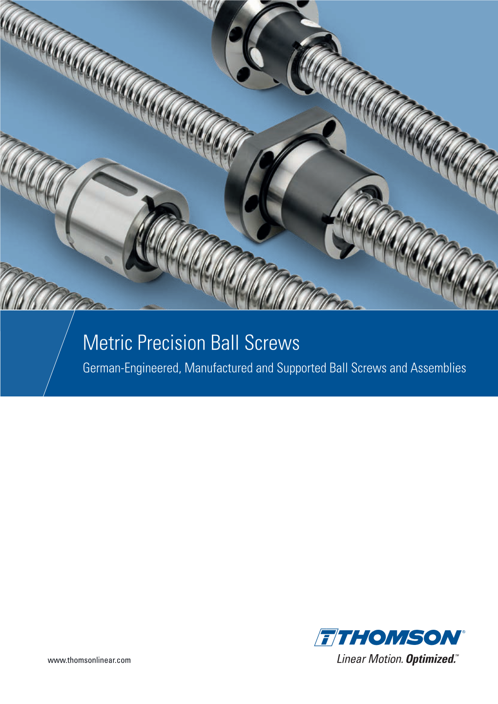 Metric Precision Ball Screws German-Engineered, Manufactured and Supported Ball Screws and Assemblies