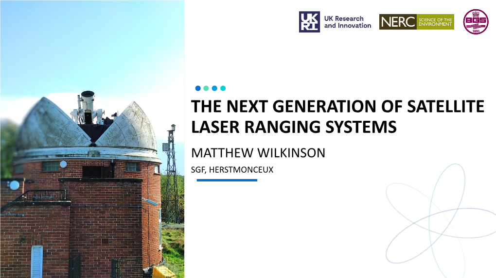 The Next Generation of Satellite Laser Ranging Systems Matthew Wilkinson Sgf, Herstmonceux Journal of Geodesy