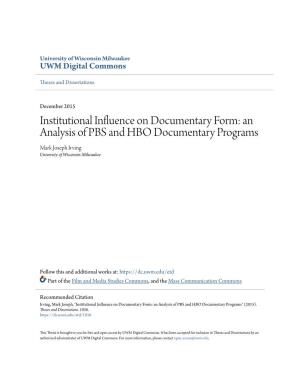 Institutional Influence on Documentary Form: an Analysis of PBS and HBO Documentary Programs Mark Joseph Irving University of Wisconsin-Milwaukee