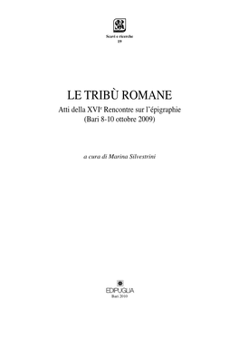 LE TRIBÙ ROMANE Atti Della Xvie Rencontre Sur L’Épigraphie (Bari 8-10 Ottobre 2009)