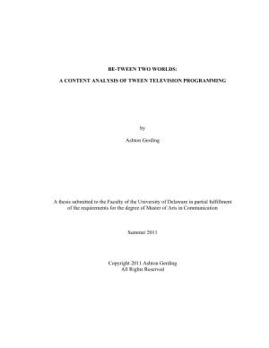 BE-TWEEN TWO WORLDS: a CONTENT ANALYSIS of TWEEN TELEVISION PROGRAMMING by Ashton Gerding a Thesis Submitted to the Faculty of T