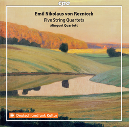 Emil Nikolaus Von Reznicek Five String Quartets Minguet Quartett