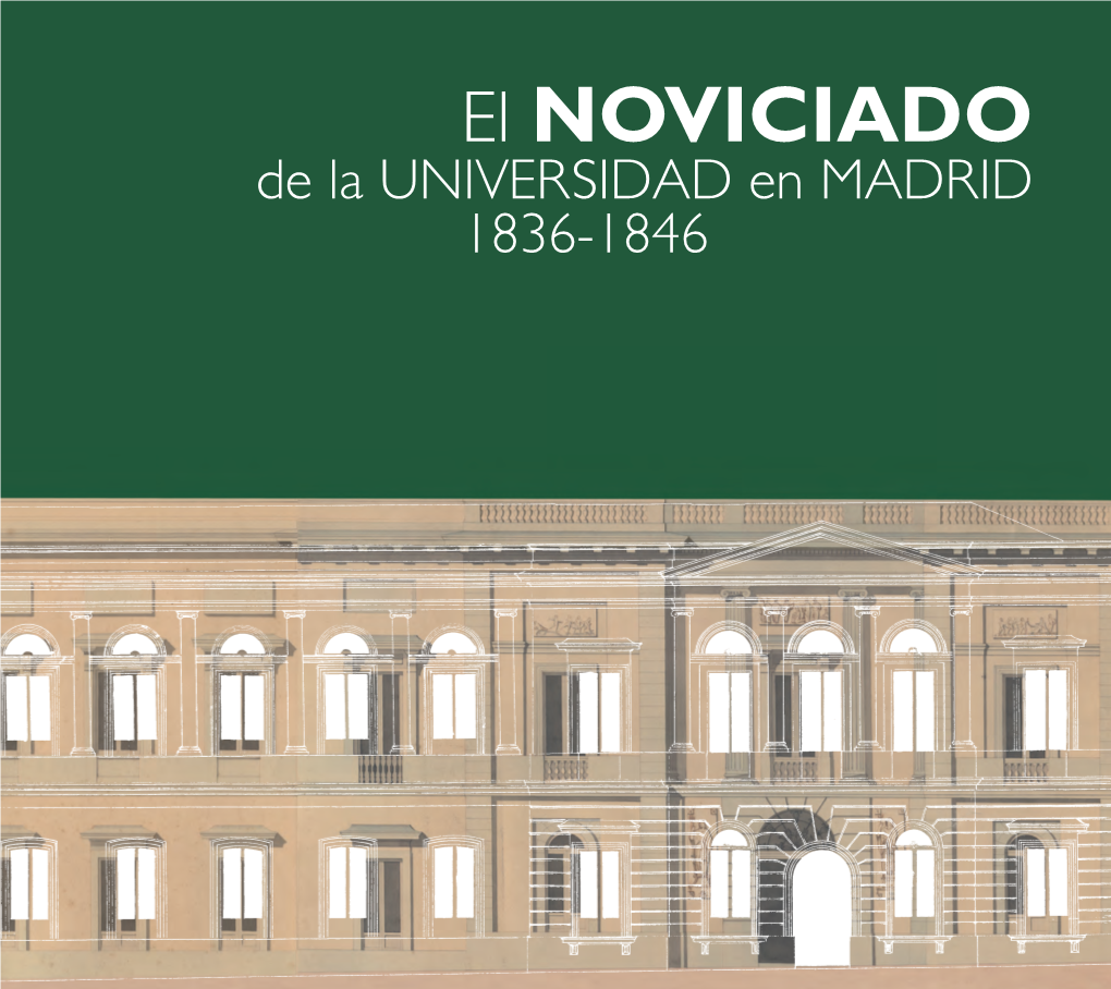 El Noviciado De La Universidad En Madrid; 1836-1846 Alude Por Lo Tanto a Esta Doble Dimensión En La Que Se Acota Un Tramo Temporal Centrado En Un Ámbito Espacial