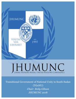 Transitional Government of National Unity in South Sudan (Tgonu) Chair: Reily Gibson JHUMUNC 2018