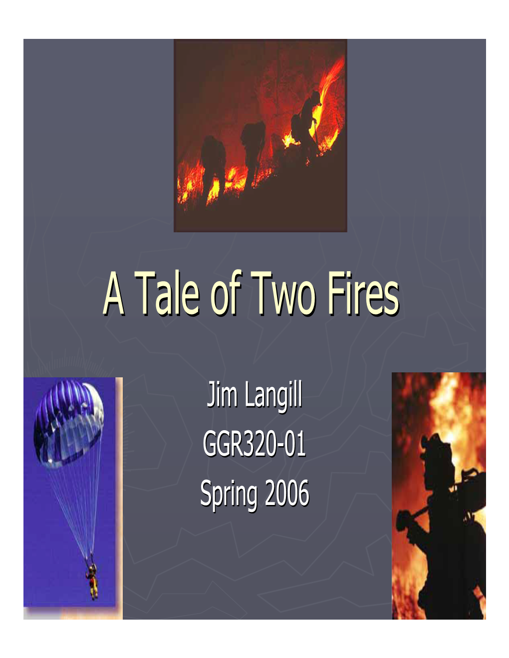 A Tale of Two Fires