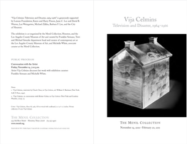 Vija Celmins: Television and Disaster, ‒” Is Generously Supported by Lannan Foundation, Karen and Harry Pinson, Janie C