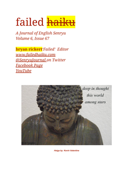 Failed Haiku a Journal of English Senryu Volume 6, Issue 67 Bryan Rickert‘Failed’ Editor @Senryujournal on Twitter Facebook Page Youtube