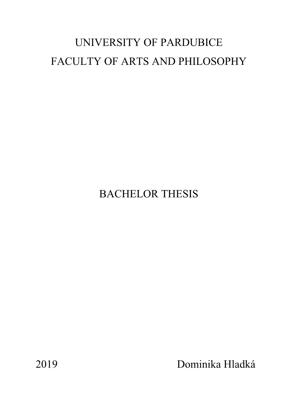 UNIVERSITY of PARDUBICE FACULTY of ARTS and PHILOSOPHY BACHELOR THESIS 2019 Dominika Hladká