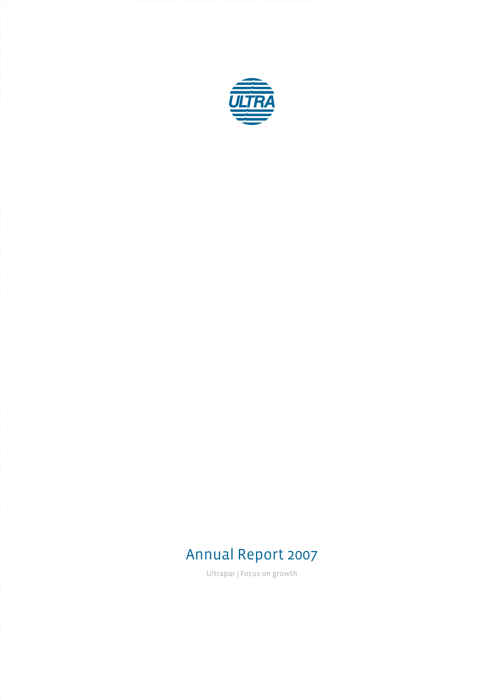 Annual Report 2007 Ultrapar | Focus on Growth Focus on Growth