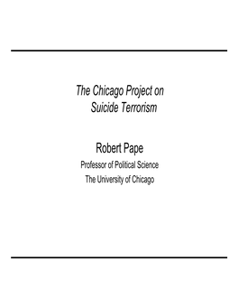 The Chicago Project on Suicide Terrorism Robert Pape