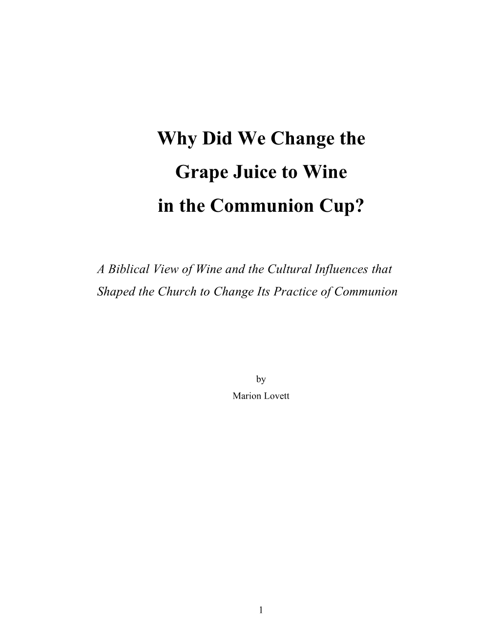 Wine in Communion to Grape Juice to Begin With?” This Question Addresses the Heart of the Matter More Pointedly