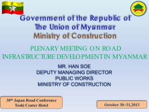 Government of the Republic of the Union of Myanmar Ministry of Construction PLENARY MEETING on ROAD INFRASTRUCTURE DEVELOPMENT in MYANMAR MR