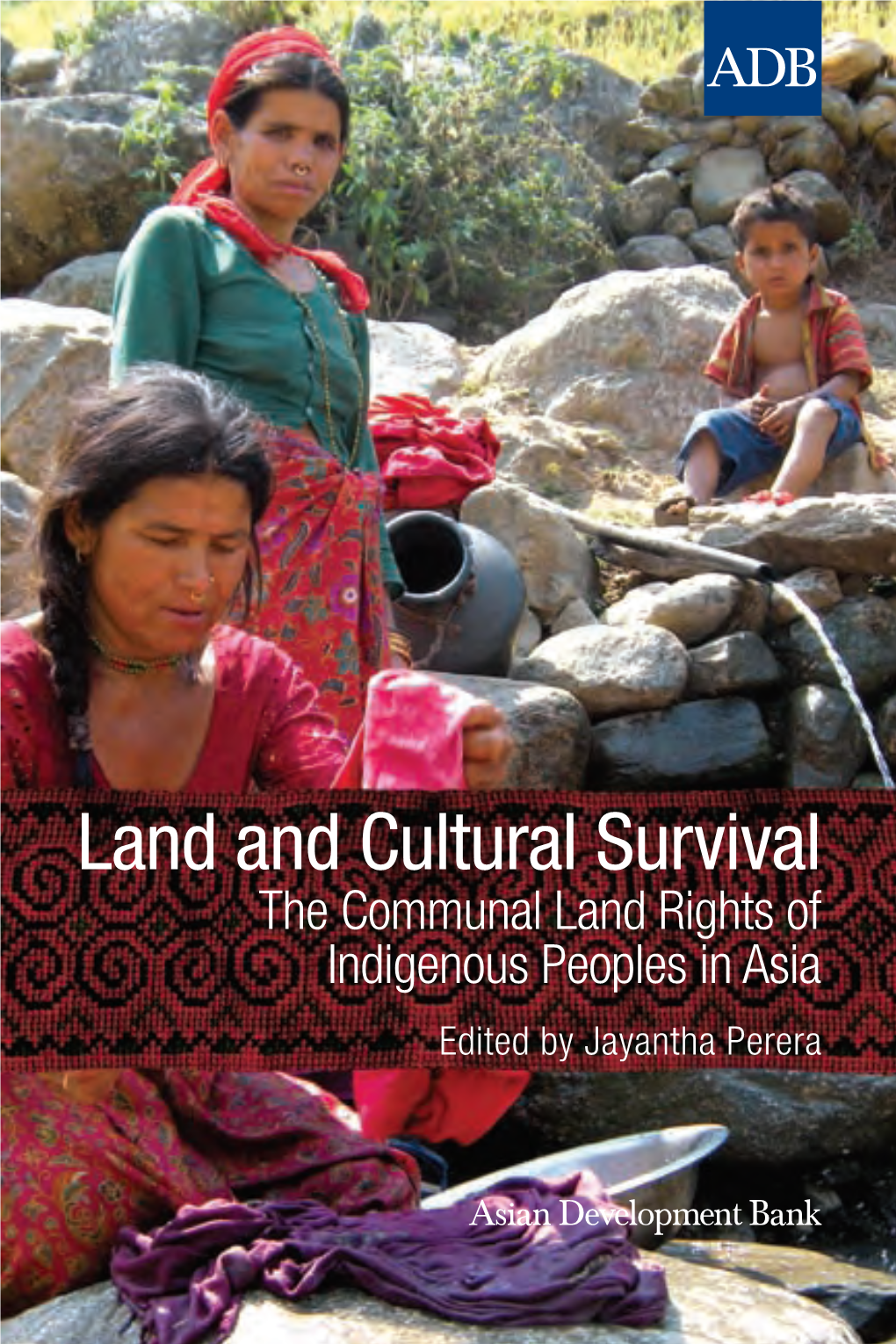 Land and Cultural Survival: the Communal Land Rights Land and Cultural Survival: of Indigenous Peoples in Asia