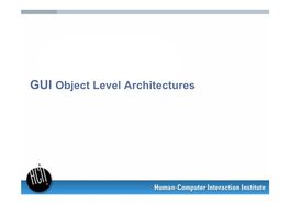 GUI Object Level Architectures Recap