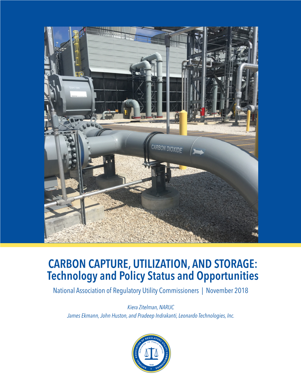CARBON CAPTURE, UTILIZATION, and STORAGE: Technology and Policy Status and Opportunities National Association of Regulatory Utility Commissioners | November 2018