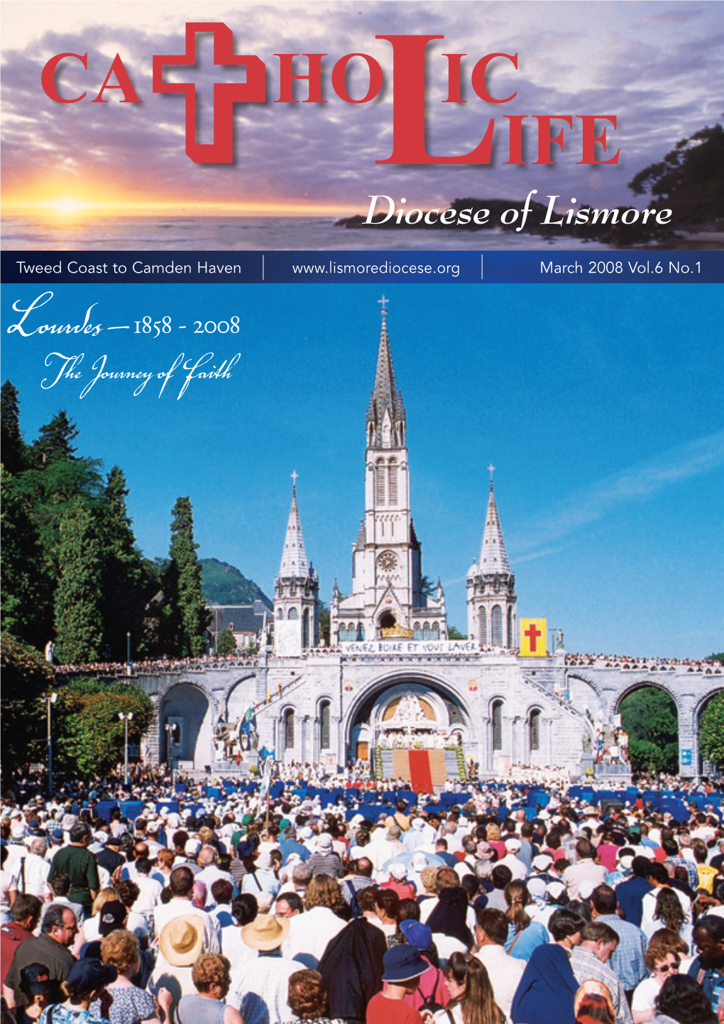 March 2008 Vol.6 No.1 Lourdes – 1858 - 2008 the Journey of Faith the Bishop Jarrett Writes with Mind and Heart Renewed