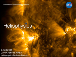 NASA Heliophysics Division Director NASA Heliophysics Science Objective Understand the Sun and Its Interactions with the Earth, the Solar System, and the Galaxy