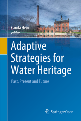 Adaptive Strategies for Water Heritage Past, Present and Future Adaptive Strategies for Water Heritage Carola Hein Editor