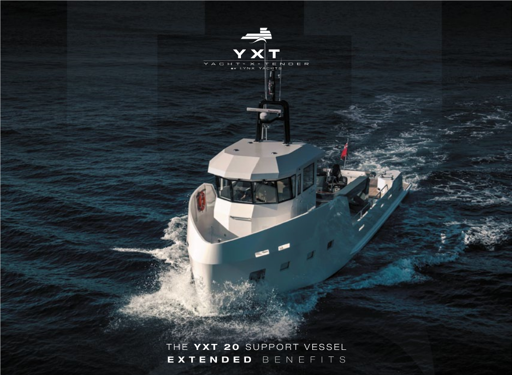 E X T E N D E D B E N E F I T S the YXT 20 Support Vessel