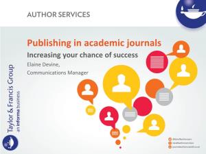 Publishing in Academic Journals Increasing Your Chance of Success Elaine Devine, Communications Manager