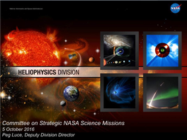 Committee on Strategic NASA Science Missions 5 October 2016 1 Peg Luce, Deputy Division Director Why Heliophysics?