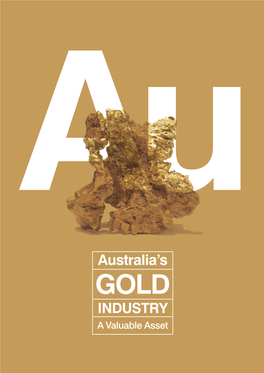 GOLD INDUSTRY a Valuable Asset Australia’S GOLD INDUSTRY a Valuable Asset