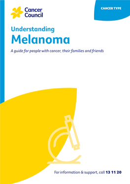 UNDERSTANDING MELANOMA JAN 2021 CAN726 Understanding Melanoma a Guide for People with Cancer, Their Families and Friends
