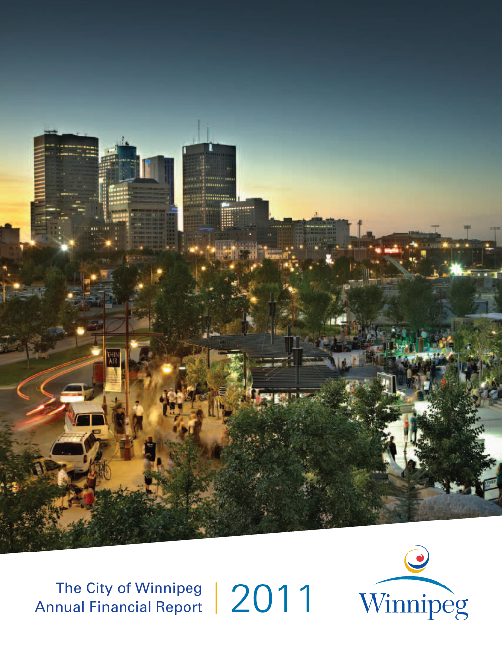 The City of Winnipeg Annual Financial Report 2011 Vision to Be a Vibrant and Healthy City Which Places Its Highest Priority in Quality of Life for All Its Citizens
