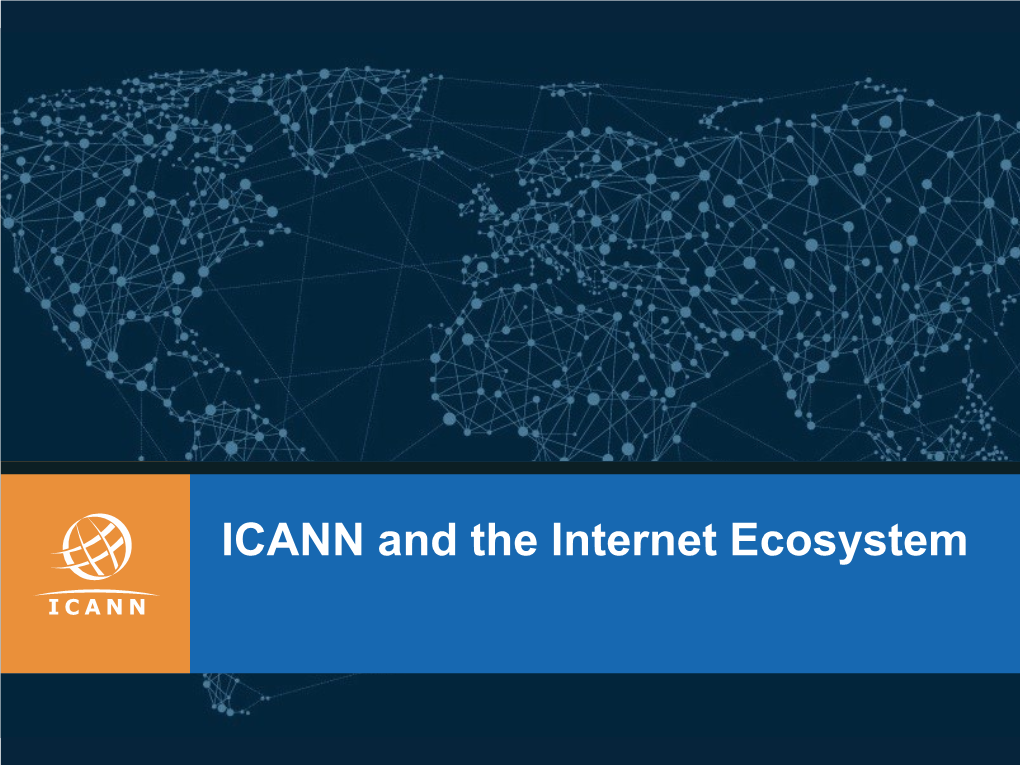 ICANN and the Internet Ecosystem What Is ICANN?