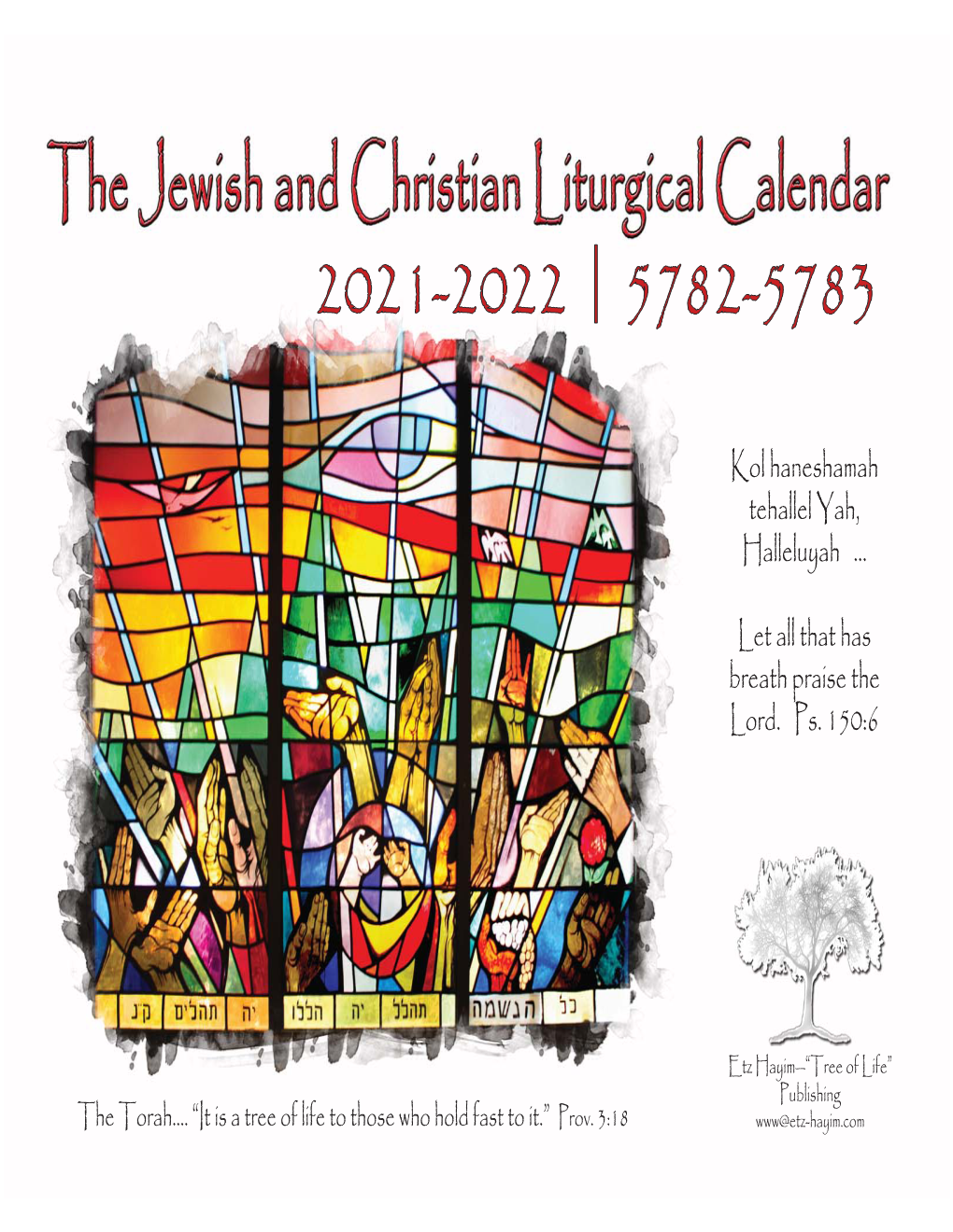 The Jewish and Christian Liturgical Calendar 2021-2022/5782-5783 © 2021, Etz Hayim—“Tree of Life” Publishing Email: Admin@Etz-Hayim.Com