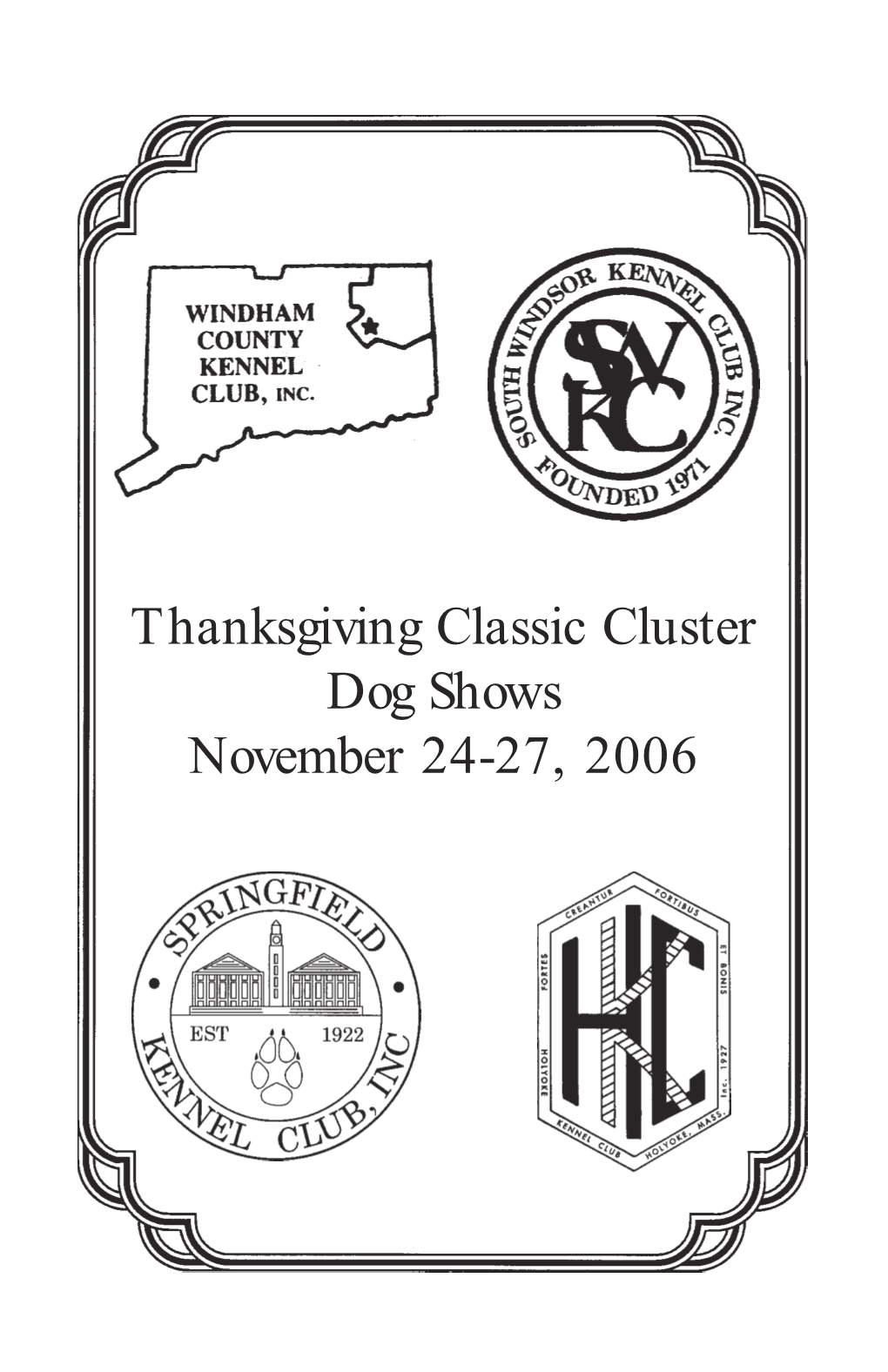 Thanksgiving Classic Cluster Dog Shows November 24-27, 2006 Don't Miss the Excitement of the Twenty-Fifth Annual “THANKSGIVING CLASSIC”