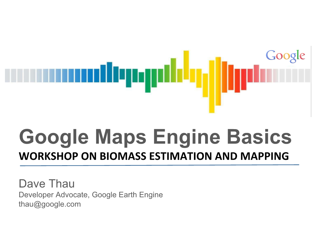 Google Maps Engine Basics WORKSHOP on BIOMASS ESTIMATION and MAPPING